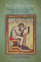 book Past Convictions: The Penance of Louis the Pious and the Decline of the Carolingians