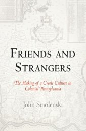 book Friends and Strangers: The Making of a Creole Culture in Colonial Pennsylvania