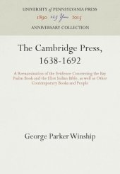 book The Cambridge Press, 1638-1692: A Reexamination of the Evidence Concerning the Bay Psalm Book and the Eliot Indian Bible, as well as Other Contemporary Books and People