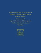 book The Extramural Sanctuary of Demeter and Persephone at Cyrene, Libya, Final Reports, Volume VIII: The Sanctuary's Imperial Architectural Development, Conflict with Christianity, and Final Days