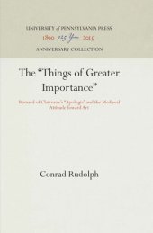 book The "Things of Greater Importance": Bernard of Clairvaux's "Apologia" and the Medieval Attitude Toward Art