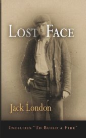 book Lost Face: Lost Face, Trust, That Spot, Flush of Gold, The Passing of Marcus O'Brien, The Wit of Porportuk, To Build a Fire