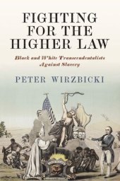 book Fighting for the Higher Law: Black and White Transcendentalists Against Slavery