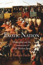 book Exotic Nation: Maurophilia and the Construction of Early Modern Spain