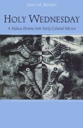 book Holy Wednesday: A Nahua Drama from Early Colonial Mexico