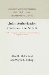 book Union Authorization Cards and the NLRB: A Study of Congressional Intent, Administrative Policy, and Judicial Review