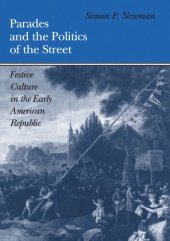 book Parades and the Politics of the Street: Festive Culture in the Early American Republic