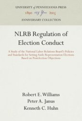 book NLRB Regulation of Election Conduct: A Study of the National Labor Relations Board's Policies and Standards for Setting Aside Representation Elections Based on Postelection Objections