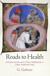 book Roads to Health: Infrastructure and Urban Wellbeing in Later Medieval Italy