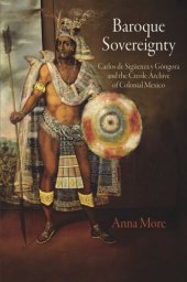 book Baroque Sovereignty: Carlos de Sigüenza y Góngora and the Creole Archive of Colonial Mexico