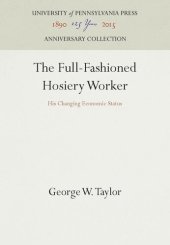 book The Full-Fashioned Hosiery Worker: His Changing Economic Status