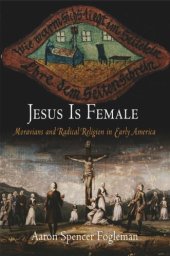 book Jesus Is Female: Moravians and Radical Religion in Early America