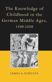 book The Knowledge of Childhood in the German Middle Ages, 1100-1350