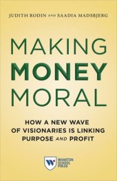 book Making Money Moral: How a New Wave of Visionaries Is Linking Purpose and Profit