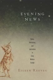 book Evening News: Optics, Astronomy, and Journalism in Early Modern Europe