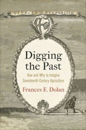 book Digging the Past: How and Why to Imagine Seventeenth-Century Agriculture