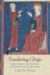 book Translating "Clergie": Status, Education, and Salvation in Thirteenth-Century Vernacular Texts