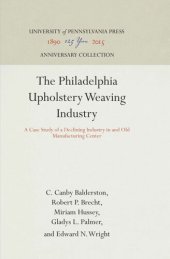 book The Philadelphia Upholstery Weaving Industry: A Case Study of a Declining Industry in and Old Manufacturing Center