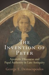 book The Invention of Peter: Apostolic Discourse and Papal Authority in Late Antiquity