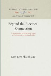 book Beyond the Electoral Connection: A Reassessment of the Role of Voting in Contemporary American Politics