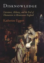 book Disknowledge: Literature, Alchemy, and the End of Humanism in Renaissance England