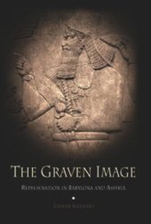 book The Graven Image: Representation in Babylonia and Assyria