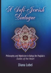 book A Sufi-Jewish Dialogue: Philosophy and Mysticism in Bahya ibn Paquda's "Duties of the Heart"