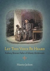 book Let This Voice Be Heard: Anthony Benezet, Father of Atlantic Abolitionism