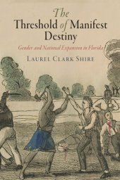 book The Threshold of Manifest Destiny: Gender and National Expansion in Florida