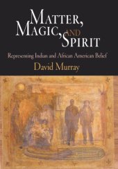 book Matter, Magic, and Spirit: Representing Indian and African American Belief