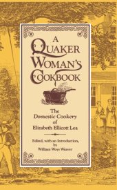 book A Quaker Woman's Cookbook: The "Domestic Cookery" of Elizabeth Ellicott Lea