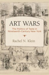 book Art Wars: The Politics of Taste in Nineteenth-Century New York