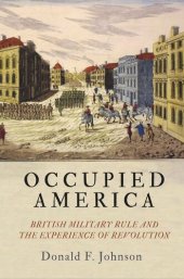 book Occupied America: British Military Rule and the Experience of Revolution