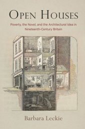 book Open Houses: Poverty, the Novel, and the Architectural Idea in Nineteenth-Century Britain