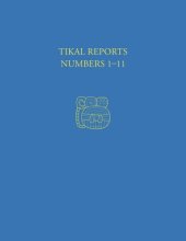 book Tikal Reports, Numbers 1-11: Facsimile Reissue of Original Reports Published 1958-1961