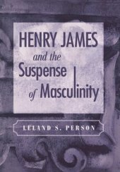 book Henry James and the Suspense of Masculinity