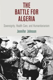 book The Battle for Algeria: Sovereignty, Health Care, and Humanitarianism