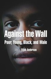 book Against the Wall: Poor, Young, Black, and Male