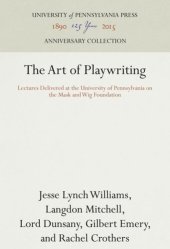 book The Art of Playwriting: Lectures Delivered at the University of Pennsylvania on the Mask and Wig Foundation