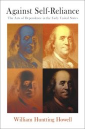 book Against Self-Reliance: The Arts of Dependence in the Early United States