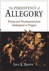 book The Persistence of Allegory: Drama and Neoclassicism from Shakespeare to Wagner