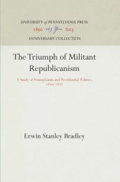 book The Triumph of Militant Republicanism: A Study of Pennsylvania and Presidential Politics, 186-1872