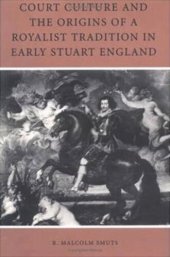 book Court Culture and the Origins of a Royalist Tradition in Early Stuart England