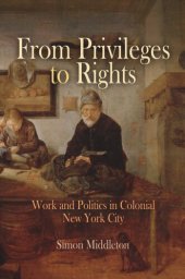 book From Privileges to Rights: Work and Politics in Colonial New York City