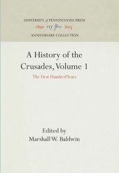 book A History of the Crusades, Volume 1: The First Hundred Years