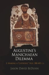 book Augustine's Manichaean Dilemma, Volume 2: Making a "Catholic" Self, 388-41 C.E.