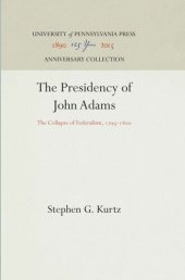 book The Presidency of John Adams: The Collapse of Federalism, 1795-18