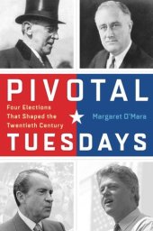 book Pivotal Tuesdays: Four Elections That Shaped the Twentieth Century