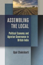 book Assembling the Local: Political Economy and Agrarian Governance in British India