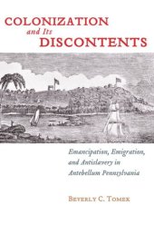 book Colonization and Its Discontents: Emancipation, Emigration, and Antislavery in Antebellum Pennsylvania